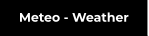 Meteo - Weather