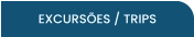 EXCURSÕES / TRIPS