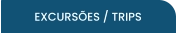 EXCURSÕES / TRIPS