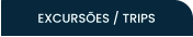 EXCURSÕES / TRIPS