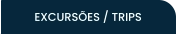 EXCURSÕES / TRIPS