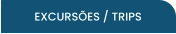 EXCURSÕES / TRIPS