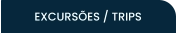 EXCURSÕES / TRIPS