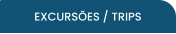 EXCURSÕES / TRIPS