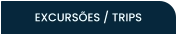 EXCURSÕES / TRIPS